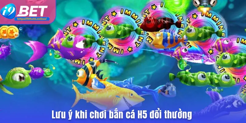 Lưu ý khi chơi bắn cá H5 đổi thưởng