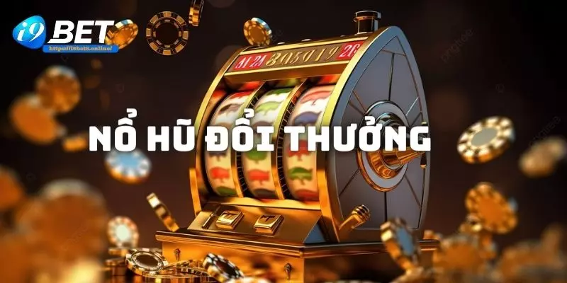 Nổ hũ đổi thưởng i9bet