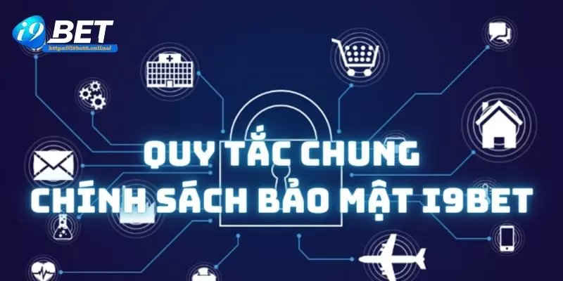 Quy tắc chung trong chính sách bảo mật của i9bet