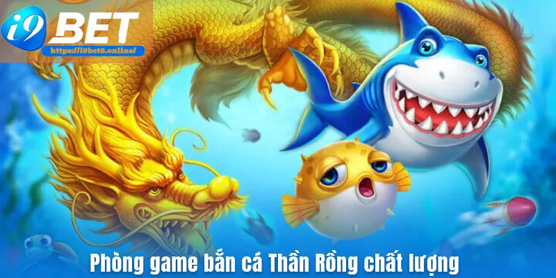 Phòng game bắn cá Thần Rồng chất lượng