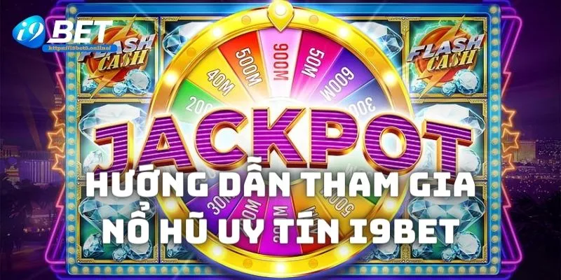 Hướng dẫn chơi Nổ hũ uy tín i9bet nhanh chóng và đơn giản