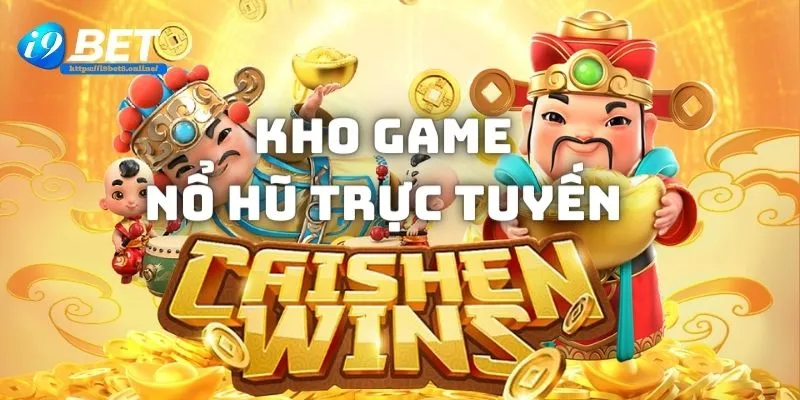 Giới thiệu kho game nổ hũ trực tuyến do i9bet cung cấp