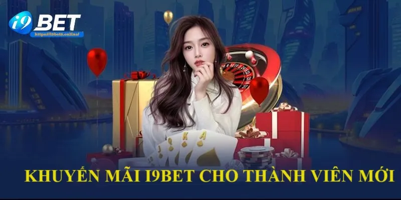 Khuyến mãi i9bet dành riêng cho cược thủ mới