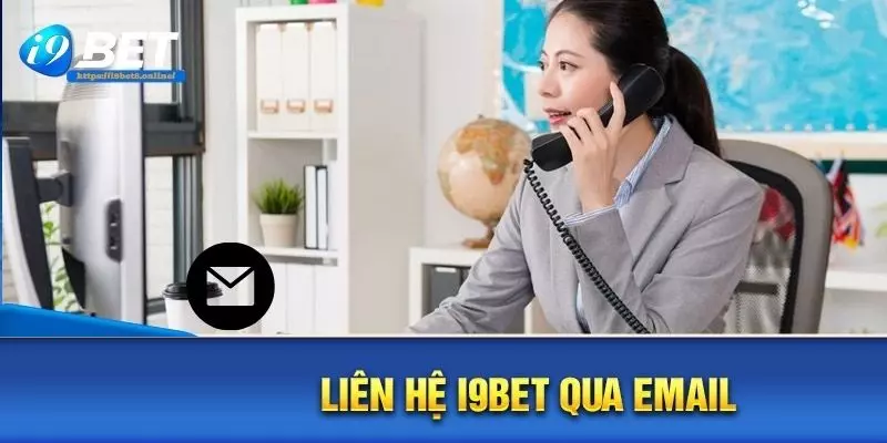 Phương thức liên hệ i9bet chăm sóc khách hàng thông qua email