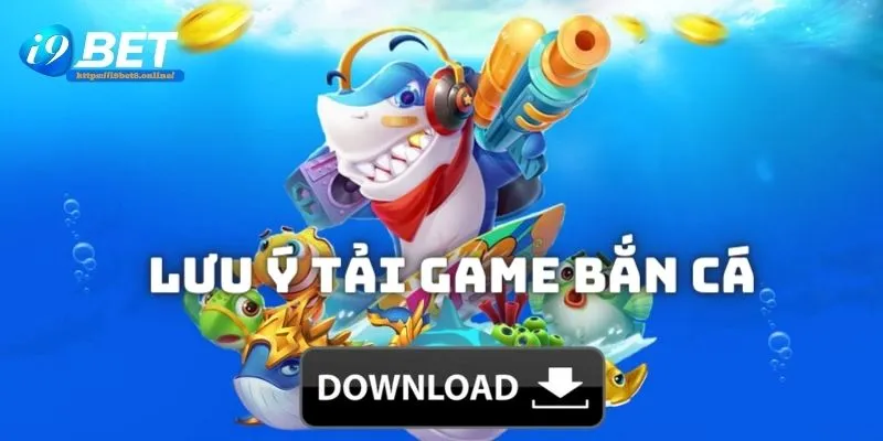 Lưu ý khi bạn tải game bắn cá online