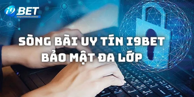 Sòng bài uy tín i9bet đã đầu tư một hệ thống bảo mật 2 lớp mạnh mẽ