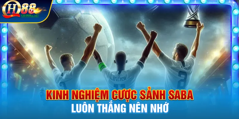 Kinh nghiệm cược sảnh Saba luôn thắng nên nhớ